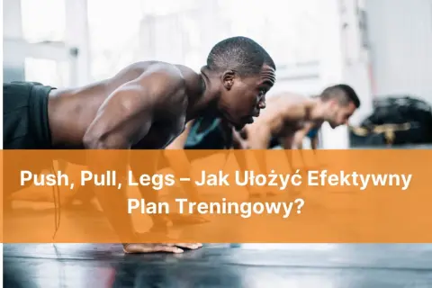 Trzech mężczyzn w pozycji do pompek. Tekst: Push, Pull, Legs – Jak Ułożyć Efektywny Plan Treningowy?
